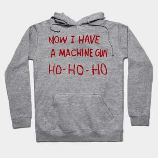 Now I Have A Machine Gun Ho Ho Ho Hoodie